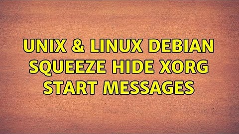 Unix & Linux: Debian Squeeze: hide xorg start messages