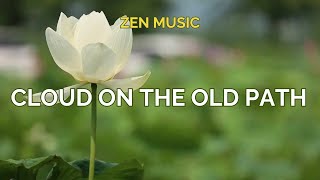 CLOUDS ON THE OLD PATH | ZEN MUSIC