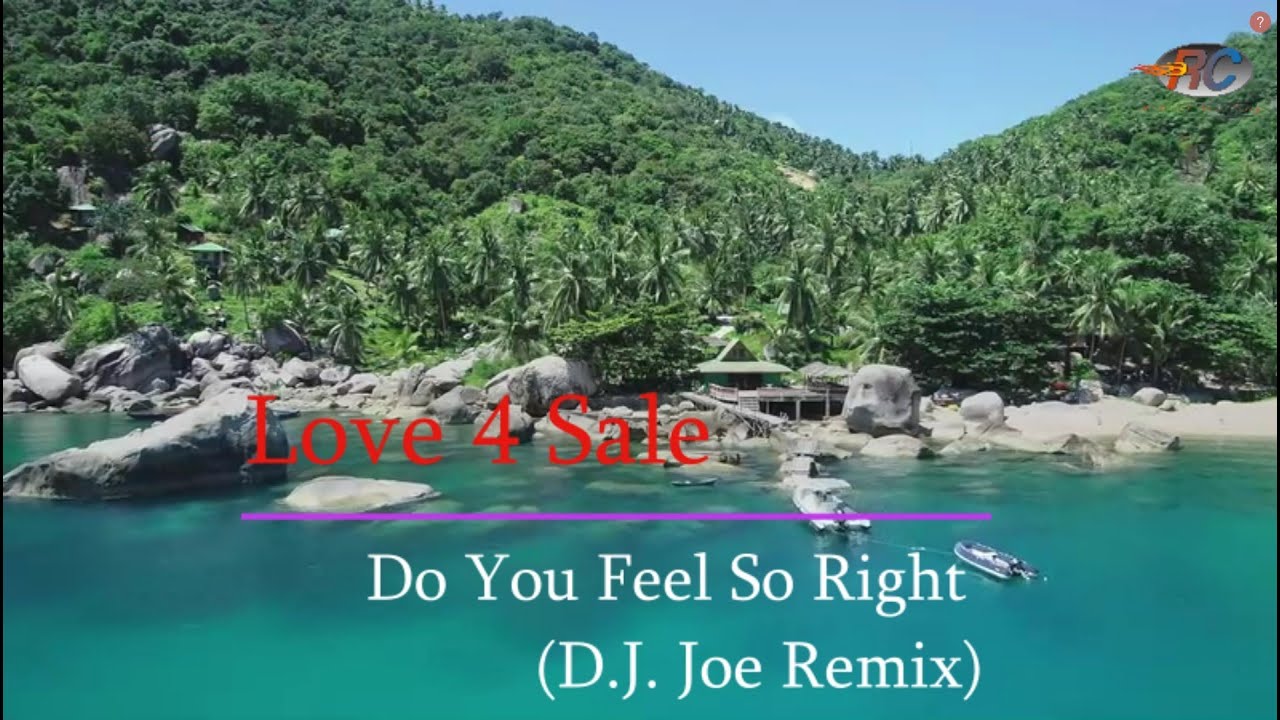Love 4 Sale - Do You Feel So Right D J  Joe Remix
