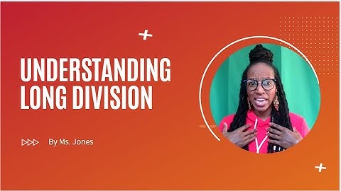Understanding Long Division (Standard Algorithm)