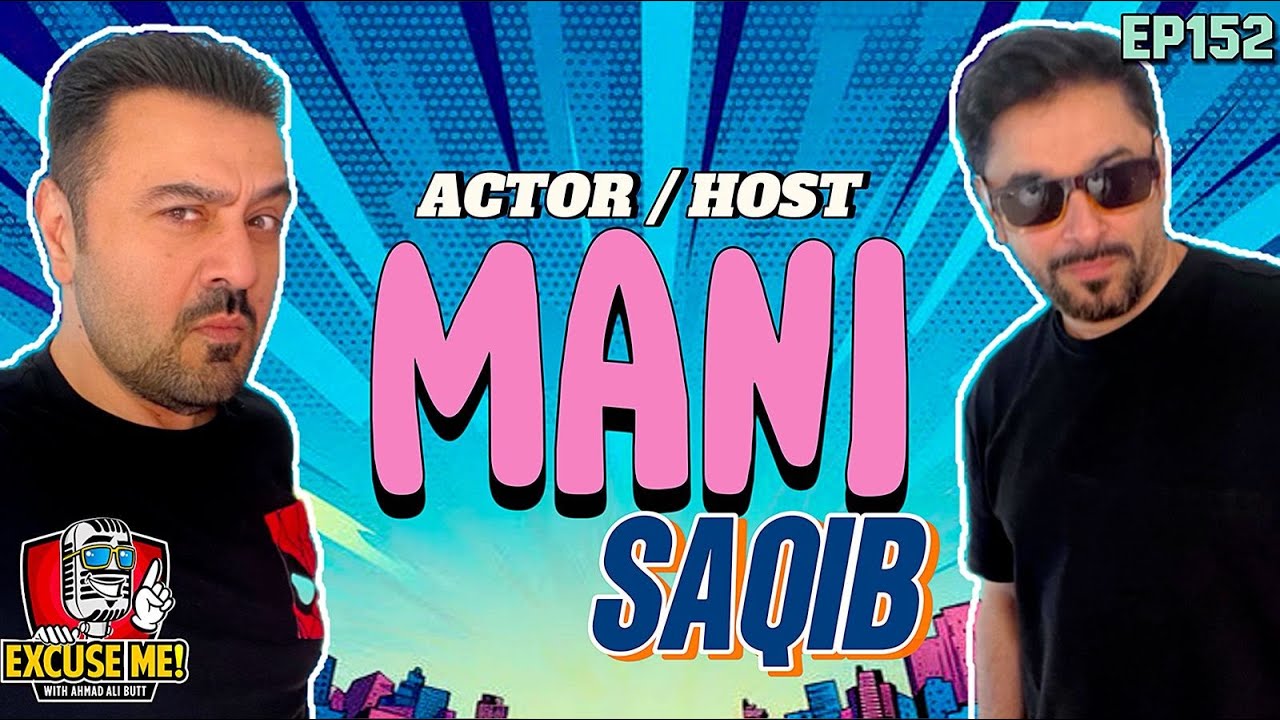 Excuse Me with Ahmad Ali Butt | Ft. Mani (Salman Saqib) | New Interview | Episode 152 | Full Podcast