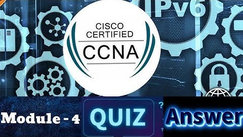 Cisco CCNA (Introduction to Networks) - Module 4 Quiz Answers