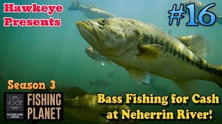 Fishing Planet | #16 - S3 | Bass Fishing for Cash at Neherrin River!