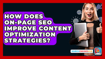 How Does On-Page SEO Improve Content Optimization Strategies? - SearchEnginesHub.com