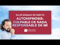 AUTOHIPNOSIS: CULPABLE DE NADA – RESPONSABLE DE MÍ (Taller)