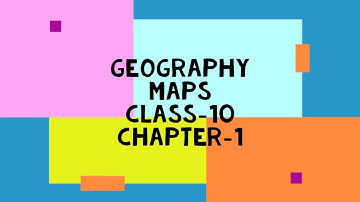 GEOGRAPHY CLASS 10 | CHAPTER 1 || MAPS EXPLAINED