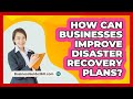 How Can Businesses Improve Disaster Recovery Plans? - BusinessGuide360.com