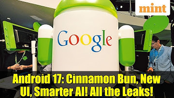 Android 17: Cinnamon Bun, New UI, Smarter AI! All the Leaks!