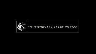 THE NOTORIOUS B.I.G. - I LOVE THE DOUGH