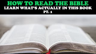 HOW TO READ THE BIBLE (pt. 1): LEARN WHAT&#39;S ACTUALLY IN THIS BOOK