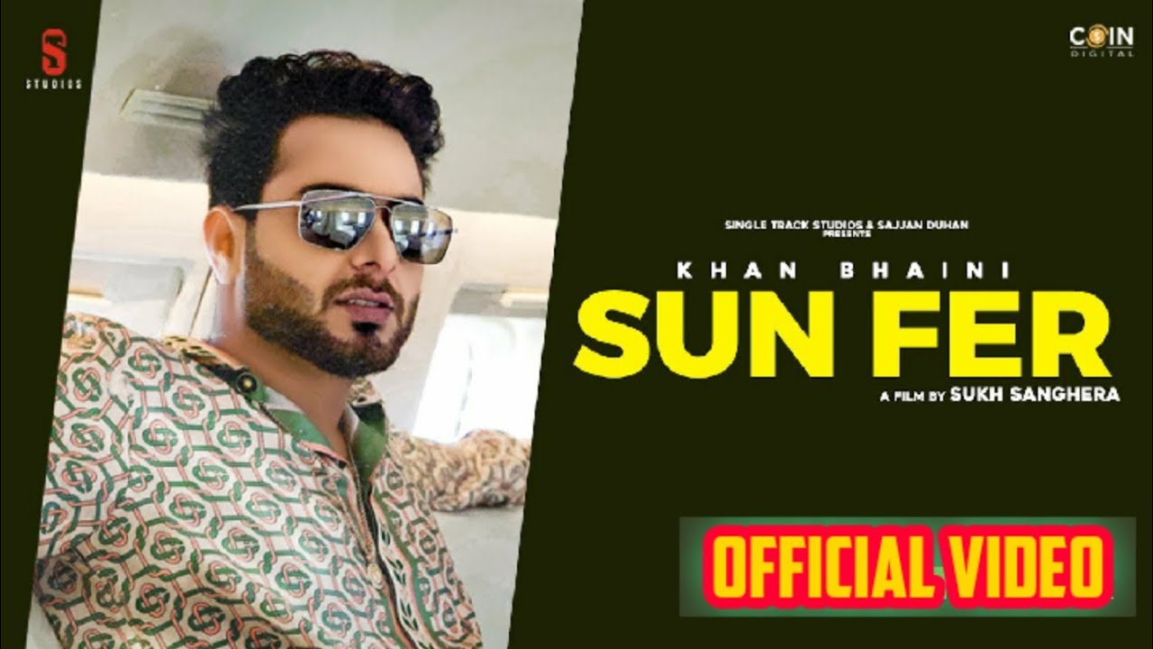 Sun Fer (Official video) Khan Bhaini | Latest punjabi song 2020| New punjabi Song