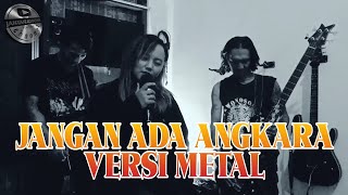 JANGAN ADA ANGKARA - Nicky Astria METAL COVER ft karin dan puja (silverzella)