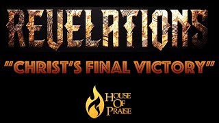 Revelations Series: "CHRIST'S FINAL VICTORY" 080722