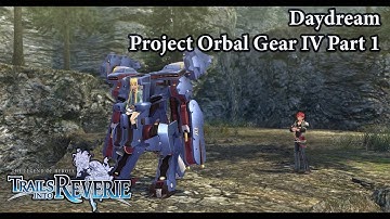 The Legend Of Heroes: Trails Into Reverie | Daydream - Project Orbal Gear IV Part 1