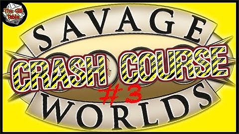 Savage Worlds for Beginners #3 (Crash Course 3)
