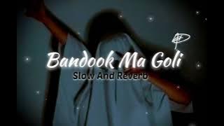 Bandook Ma Goli (Slow and Reverb) [AD]