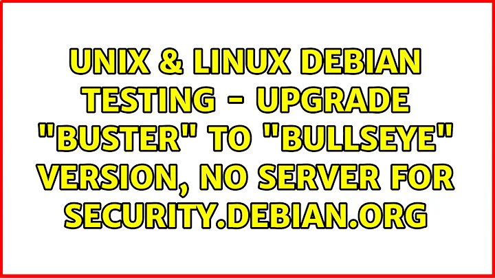 Debian testing - upgrade "Buster" to "Bullseye" version, no server for security.debian.org