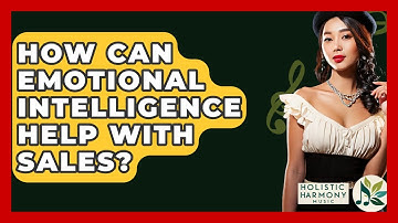 How Can Emotional Intelligence Help With Sales? - Holistic Harmony Music