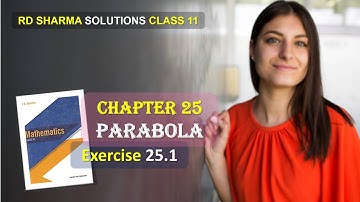 RD SHARMA SOLUTIONS CLASS 11 CHAPTER 25 Parabola Excercise 25.1 Complete