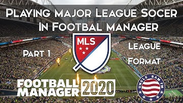 Playing MLS in FM 2020 | Part 1 - League Format