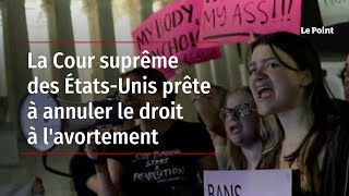 La Cour suprême des États-Unis prête à annuler le droit à l'avortement