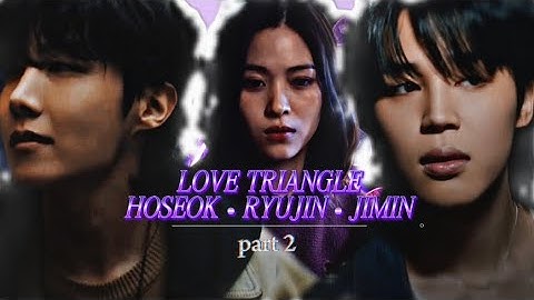 Love Triangle 💔 Jimin • Ryujin • Hoseok (Fanmade) |  PART 2