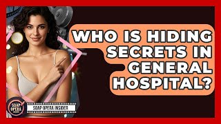 Who Is Hiding Secrets In General Hospital? - Soap Opera Insider