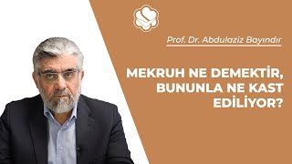 Mekruh ne demektir, bununla ne kast ediliyor? | Prof. Dr. Abdulaziz BAYINDIR Resimi