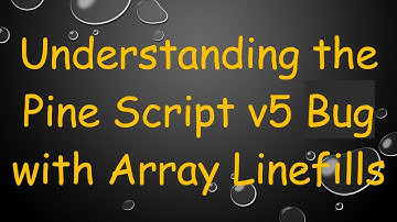 Understanding the Pine Script v5 Bug with Array Linefills