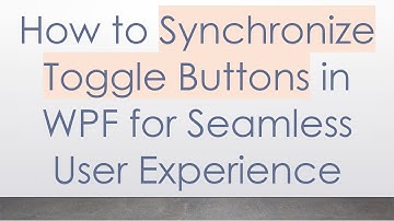 How to Synchronize Toggle Buttons in WPF for Seamless User Experience