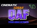 CINEMATIC SURAH QAF ABDALLAH HUMEID FULL CHAPTER NEW RECITATION 