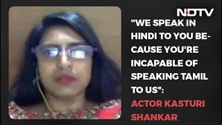 "We Speak In Hindi To You Because You're Incapable Of Speaking Tamil To Us": Actor Kasturi Shankar screenshot 5