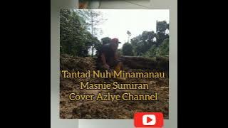 Tantad Nuh Minamanau masnie sumiran/Nassir Ar Versi Cover Azlye Channel.
