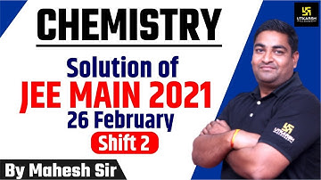 JEE Main (Chemistry) Question Paper Solution 26 Feb. 2021| Shift-2 | by Mahesh Sir