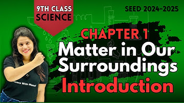 Matter In Our Surroundings | Introduction | Chapter 1 | SEED 2024-2025
