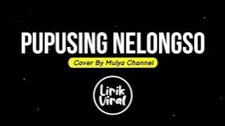 PUPUSING NELONGSO -  Mulya Channel  [Speed Up] | LAGU TIKTOK VIRAL ( COVER LIRIK )