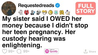 My sister said I OWED her money because I didn't stop her teen pregnancy  FULL STORY