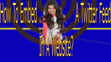 How To Embed A Twitter Feed In A Website?