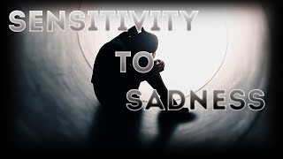 Sensitivity to Sadness