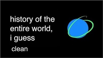 History of the world I guess (clean)