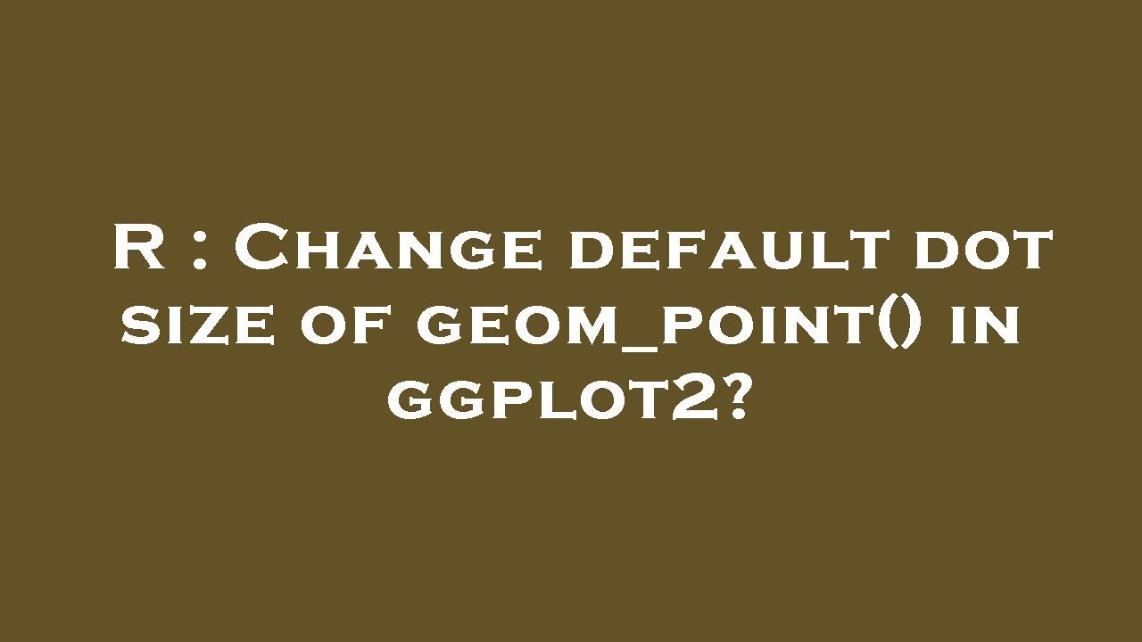R : Change default dot size of geom_point() in ggplot2?