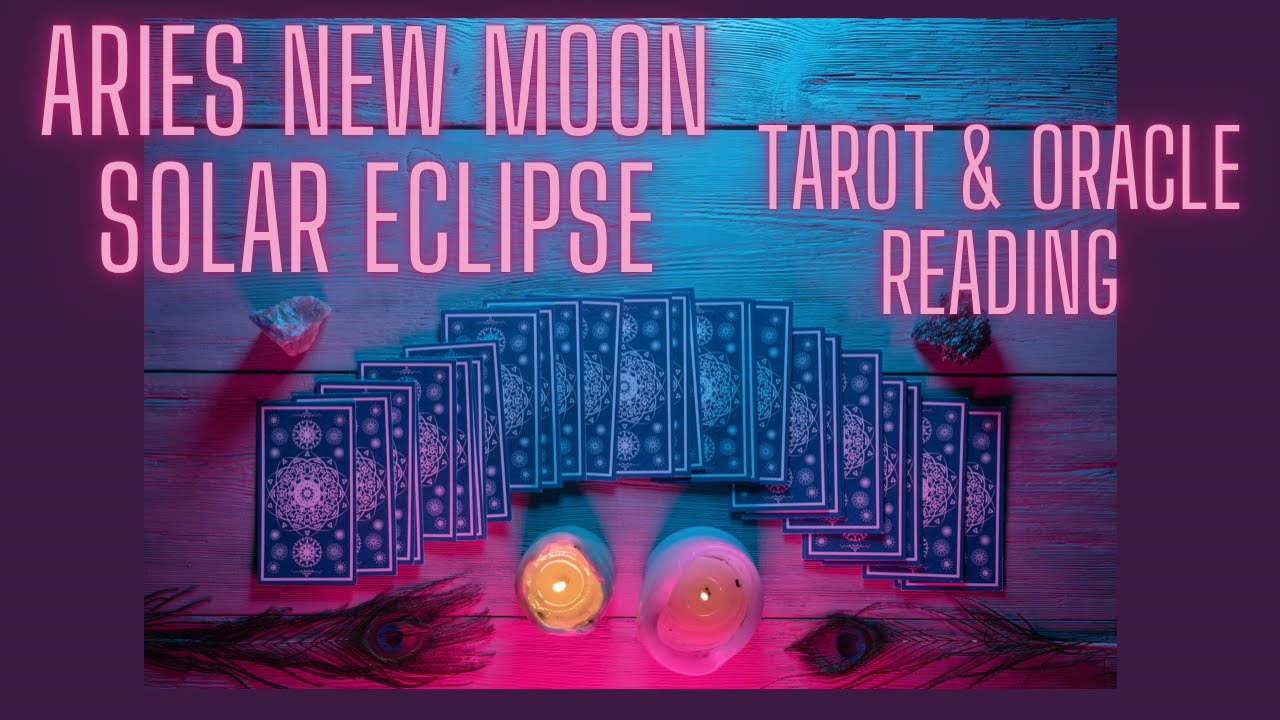 Aries New Moon Solar Eclipse Oracle & Tarot Reading| Get Ready for a Powerful Week of Transformation