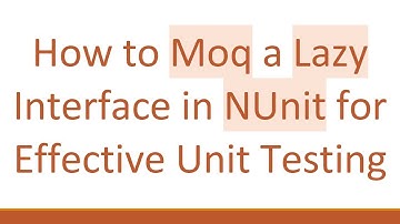 How to Moq a Lazy Interface in NUnit for Effective Unit Testing