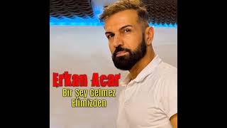 Erkan Acar - Bir Şey Gelmez Elimizden  Resimi