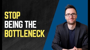 How to Stop Being the Bottleneck in Your Business and Scale Faster