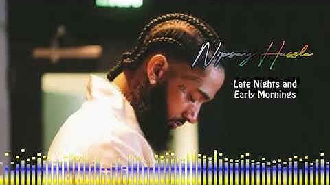 Nipsey Hussle  Late Nights and Early Mornings
