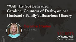 “Well, He Got Beheaded”: Caroline, Countess Of Derby, On Her Husband’s Family’s Illustrious History