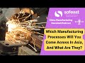 Which Manufacturing Processes Will You Come Across In Asia, And What Are They?