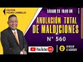 N° 560 "ANULACIÓN TOTAL DE MALDICIONES" Pastor Pedro Carrillo