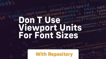 don t use viewport units for font sizes